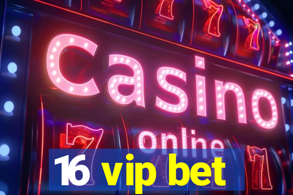 16 vip bet